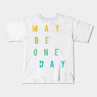 Maybe One Day / WHİTE Kids T-Shirt